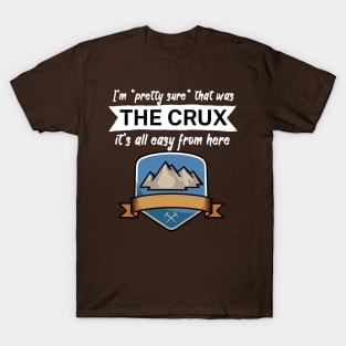 Im pretty sure that was the crux its all easy from here T-Shirt